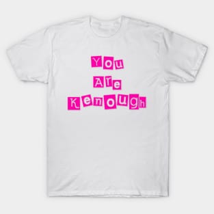 You Are Kenough T-Shirt